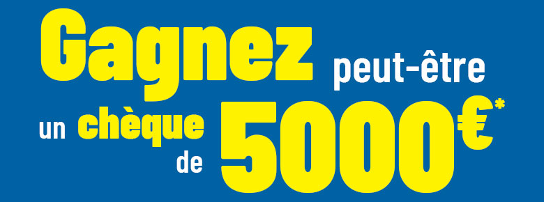 Gagnez peut-être un chèque de 5000€ !